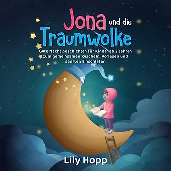 Jona und die Traumwolke - Gute Nacht Geschichten für Kinder ab 2 Jahren zum gemeinsamen Kuscheln, Vorlesen und sanften Einschlafen