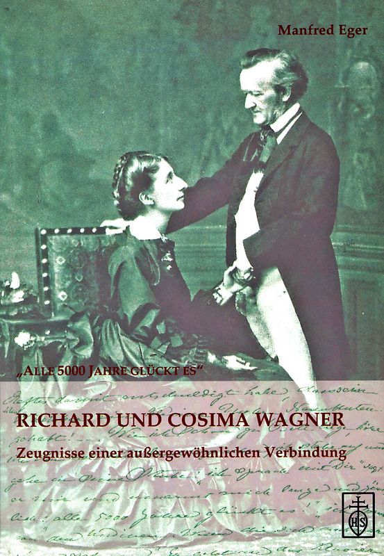 Alle 5000 Jahre glückt es. Richard und Cosima Wagner. Zeugnisse einer außergewöhnlichen Verbindung
