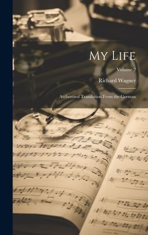 My Life: Authorized Translation From the German; Volume 2