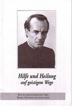Hilfe und Heilung auf geistigem Wege. Bruno Gröning - Informationsschrift