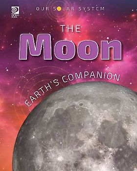 Our Solar System: The Moon: Earth's Companion