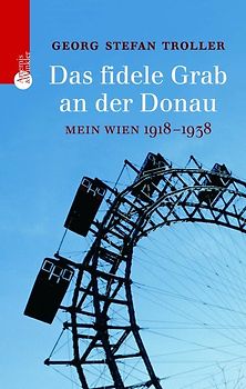 Das fidele Grab an der Donau. Mein Wien 1918-1938