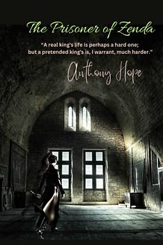 The Prisoner of Zenda: “A real king's life is perhaps a hard one; but a pretended king's is, I warrant, much harder.”