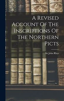 A Revised Account Of The Inscriptions Of The Northern Picts
