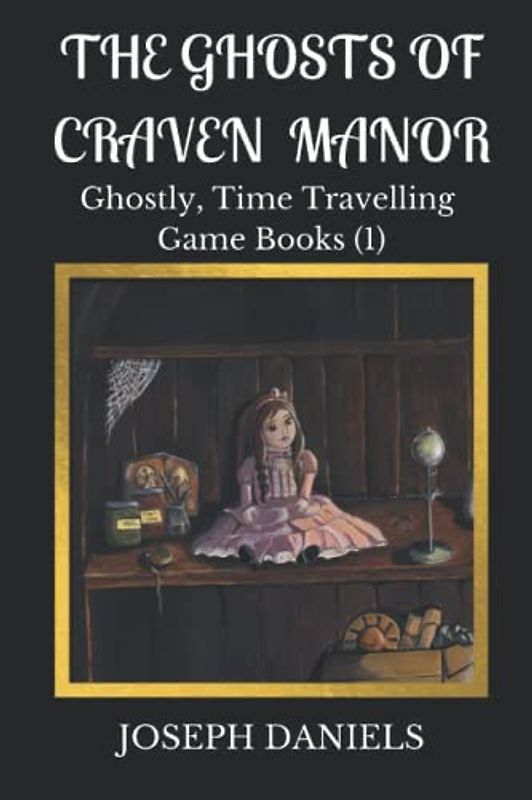 The Ghosts of Craven Manor: A Ghostly Time Travelling Game Book (Ghostly Time Travelling Game Books, Band 1)