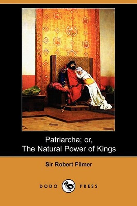 Patriarcha; Or, the Natural Power of Kings (Dodo Press)