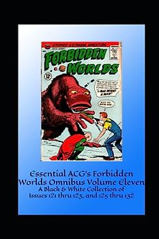 Essential ACG's Forbidden Worlds Omnibus Volume Eleven: A Black & White Collection of Issues 121 thru 123, and 125 thru 132