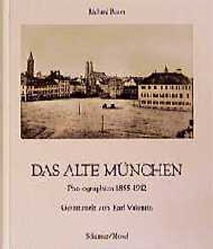 Das alte München. Photographien 1855-1912