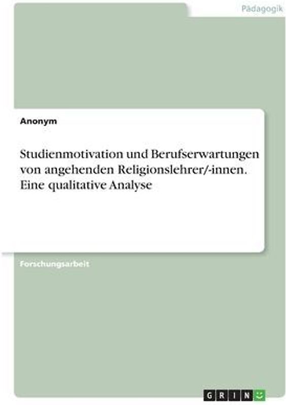 Studienmotivation und Berufserwartungen von angehenden Religionslehrer/-innen. Eine qualitative Analyse