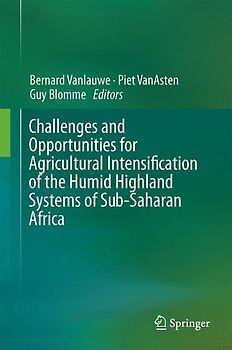 Challenges and Opportunities for Agricultural Intensification of the Humid Highland Systems of Sub-Saharan Africa
