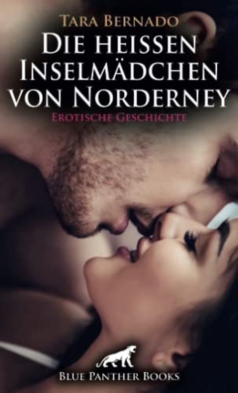 Die heißen Inselmädchen von Norderney | Erotische Geschichte + 1 weitere Geschichte: Er freut er sich darauf Mädels in Partystimmung kennenzulernen ... (Love, Passion & Sex)