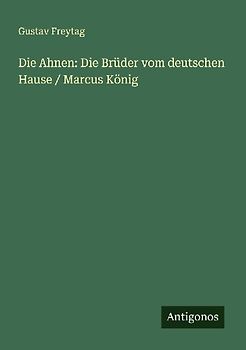 Die Ahnen: Die Brüder vom deutschen Hause / Marcus König