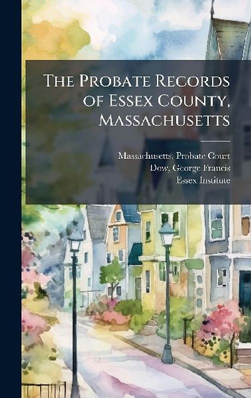 The Probate Records of Essex County, Massachusetts