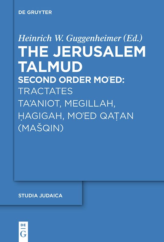 The Jerusalem Talmud. Second Order / Tractates Ta'aniot, Megillah, Hagigah and Mo'ed Qatan (Mašqin)