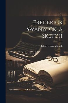 Frederick Swanwick, a Sketch