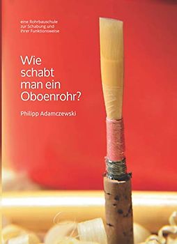 Wie schabt man ein Oboenrohr?: eine Rohrbauschule zur Schabung und ihrer Funktionsweise