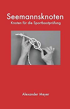 Seemannsknoten: Knoten für die Sportbootprüfung