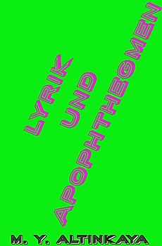 LYRIK und APOPHTHEGMEN von M. Y. ALTINKAYA