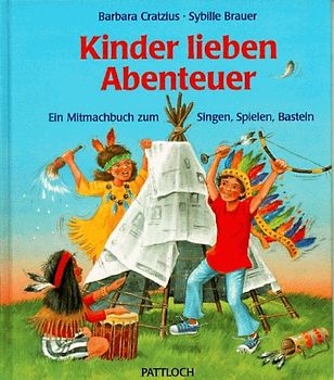 Kinder lieben Abenteuer. Ein Mitmachbuch zum Singen, Spielen, Basteln