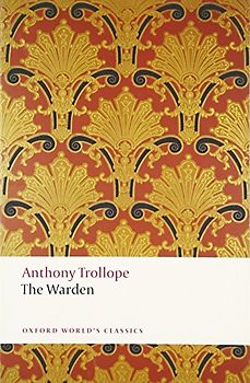 The Warden: And the Two Heroines of Plumplington (Oxford World's Classics)