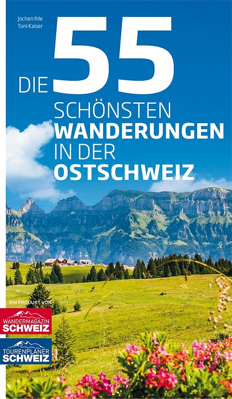 Die 55 schönsten Wanderungen in der Ostschweiz