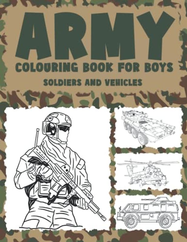 ARMY COLOURING BOOK FOR BOYS - SOLDIERS AND VEHICLES: Military colouring