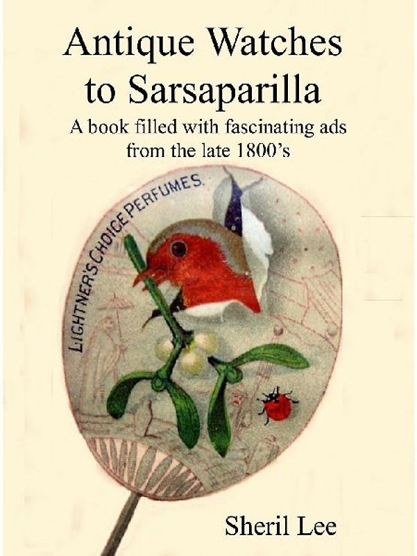 Antique Watches to Sarsaparilla -  A book filled with fascinating ads  from the late 1800's