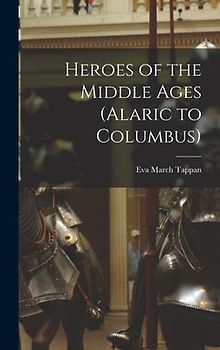Heroes of the Middle Ages (Alaric to Columbus)