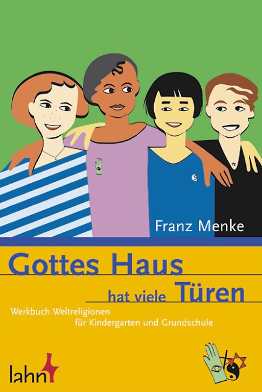 Gottes Haus hat viele Türen. Werkbuch Weltreligionen für Kindergarten und Grundschule