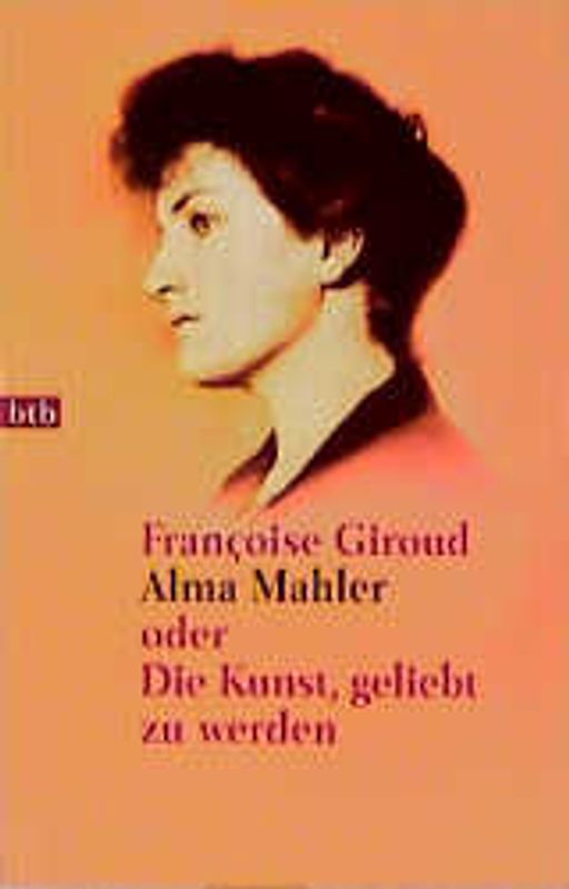 Alma Mahler oder Die Kunst, geliebt zu werden