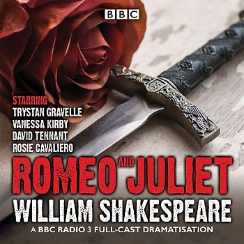 Romeo and Juliet: A BBC Radio 3 full-cast dramatisation - Shakespeare, William