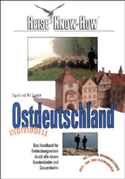 Ostdeutschland individuell. Das Handbuch für Entdeckungsreisen durch alle neuen Bundesländer und Gesamtberlin