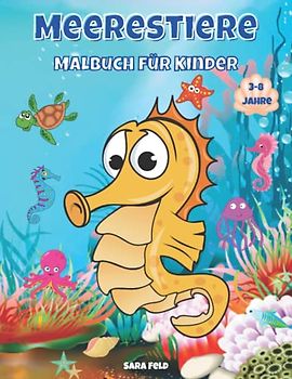Meerestiere Malbuch für Kinder: Entdecken Sie das Meeresleben im Ozean, super lustige Malvorlagen mit verschiedenen Meeresbewohnern, die darauf warten, entdeckt zu werden.