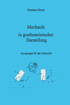 Mechanik in goetheanistischer Darstellung