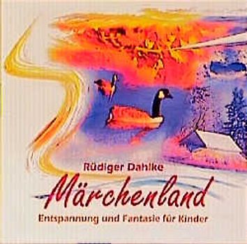 Märchenland. Entspannung und Phantasie für Kinder (5-12 Jahre). Mit Musikuntermalung