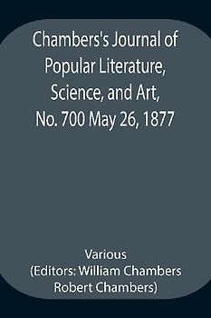 Chambers'S Journal Of Popular Literature, Science, And Art, No. 700 May 26, 1877