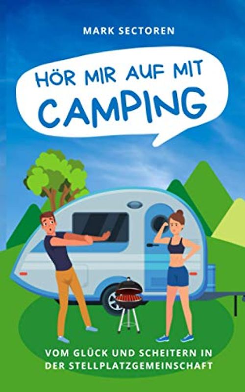 HÖR MIR AUF MIT CAMPING: Vom Glück und Scheitern in der Stellplatzgemeinschaft