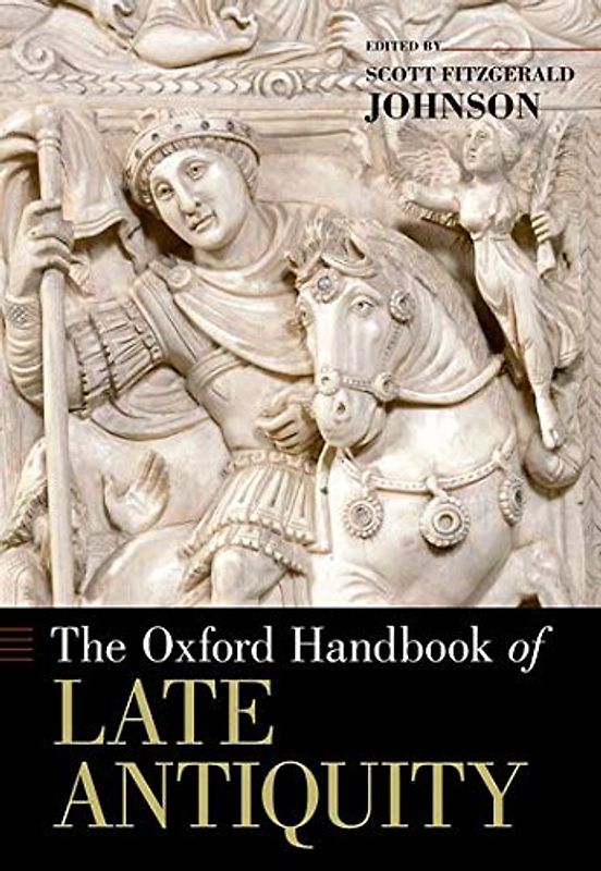 The Oxford Handbook of Late Antiquity (Oxford Handbooks)