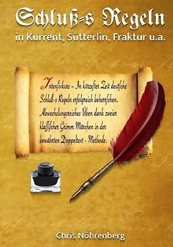 Schluß-s Regeln in Kurrent, Sütterlin, Fraktur u. a.: Intensivkurs – In kürzester Zeit deutsche Schluß-s Regeln erfolgreich beherrschen. ... Märchen in der bewährten Doppeltext-Methode.