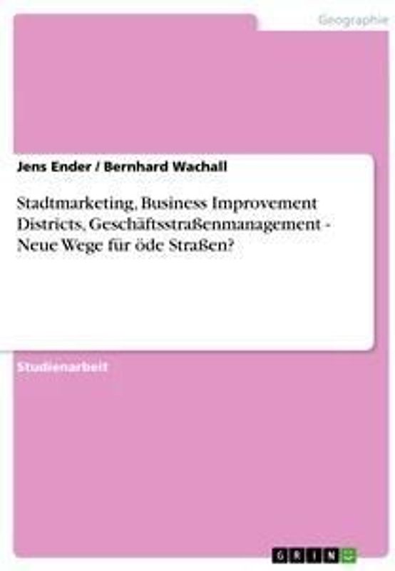 Stadtmarketing, Business Improvement Districts, Geschäftsstraßenmanagement - Neue Wege für öde Straßen?