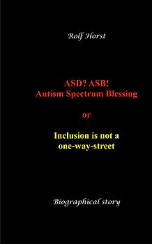 ASD? ASB! Autism Spectrum Blessing: Inclusion, Rinzai Zen, Diagnosis, Therapy, Addiction, Neurotypical, Overload, Meltdown, Shutdown, Masking, post-traumatic stress disorder