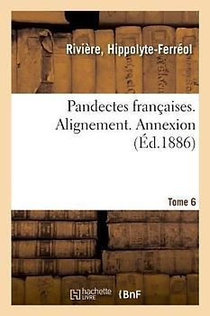 Pandectes Françaises. Tome 6. Alignement. Annexion