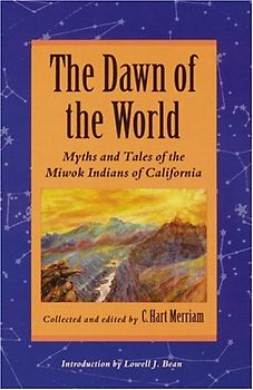 The Dawn of the World: Myths and Tales of the Miwok Indians of California