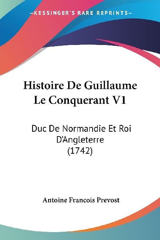 Histoire De Guillaume Le Conquerant V1