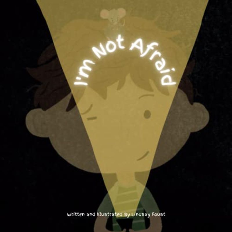 I'm Not Afraid | A Picture Book For Children Who Are Scared Of The Dark: Teach Kids To Face Their Fears | Dealing With Emotions | A Thrilling Story For Ages 4+
