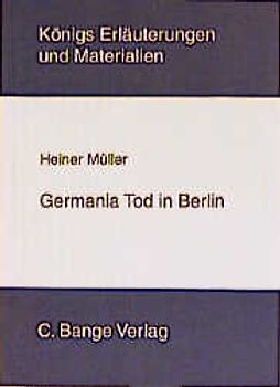 Königs Erläuterungen: Interpretation zu Müller. Germania Tod in Berlin