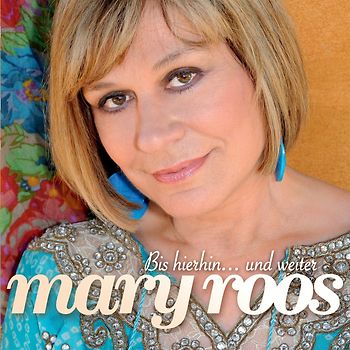 Mary Roos - Bis hierhin... und weiter
