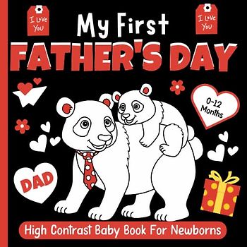 My First Father's Day! High Contrast Baby Book For Newborns 0-12 Months: Black and White FATHER'S DAY Images Patterns to Develop Your Babies Eyesight ... Gift(High Contrast Baby Books for Infants)