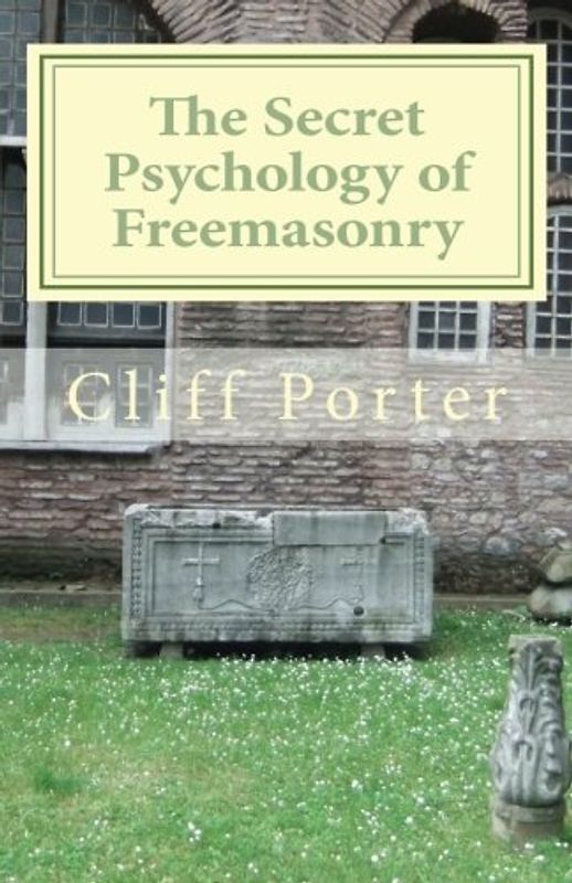The Secret Psychology of Freemasonry: Alchemy, Gnosis, and the Science of the Craft