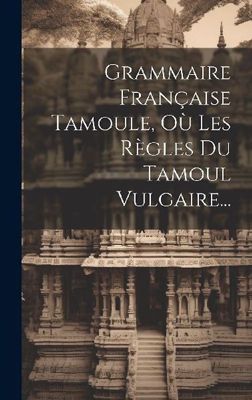 Grammaire Française Tamoule, Où Les Règles Du Tamoul Vulgaire...